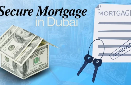 Essential Guide to Securing a Mortgage in Dubai for Expats and Residents in 2024-25